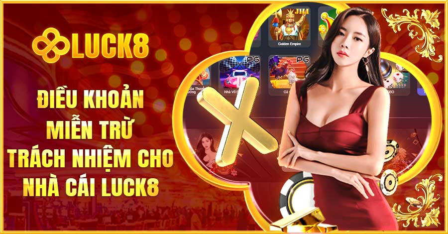 Điều khoản miễn trừ trách nhiệm cho nhà cái Luck8