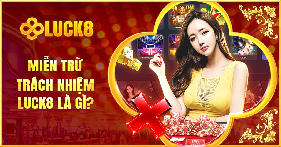 Miễn trừ trách nhiệm Luck8 theo quy định tại nhà cái là gì?