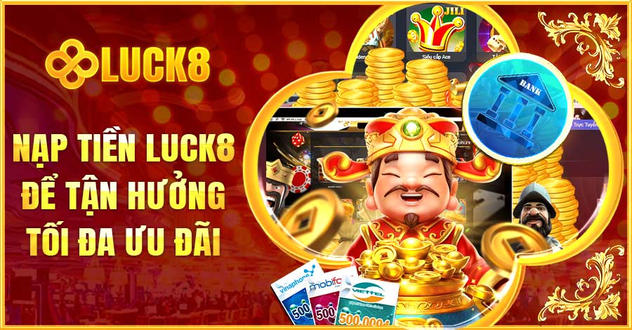 Nạp tiền Luck8 để tận hưởng tối đa ưu đãi tại đây