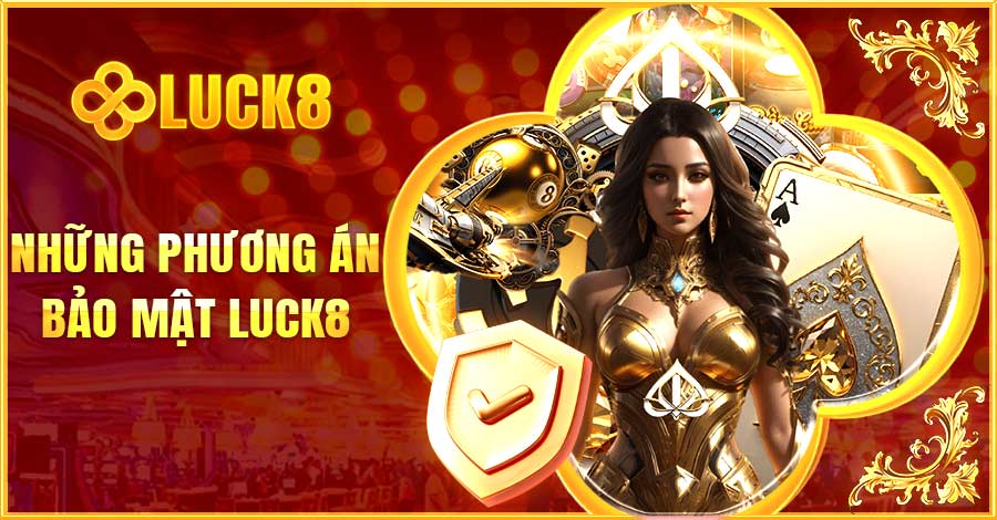 Chính sách bảo mật Luck8 cam kết sử dụng những phương án gì?