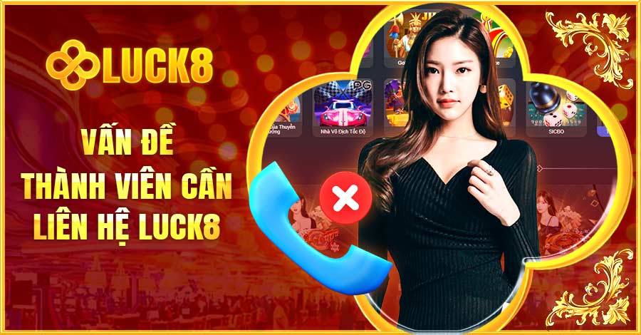 Vấn đề thành viên cần liên hệ Luck8