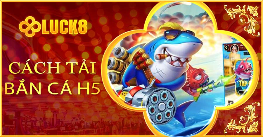 Hướng dẫn tải game bắn cá H5 cho di động